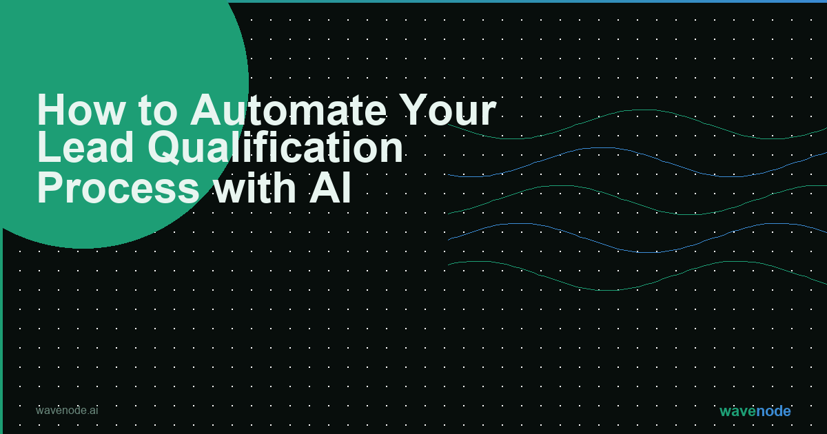 How to Automate Your Lead Qualification Process with AI · Wavenode